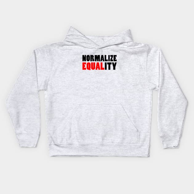 Normalize Equality Kids Hoodie by Everyday Inspiration